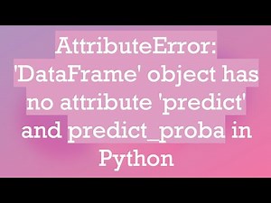 AttributeError: 'DataFrame' object has no attribute 'predict' and predict_proba in Python