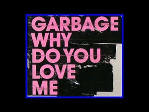 Why Do You Love Me Lyrics - Garbage