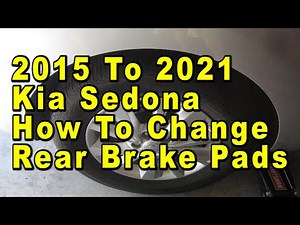 2015 To 2021 Kia Sedona How To Change Rear Brake Pads With Part Numbers & Torque Specifications