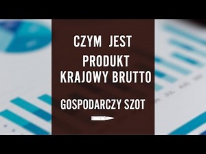 Czym jest Produkt Krajowy Brutto (PKB)? | Gospodarczy Szot