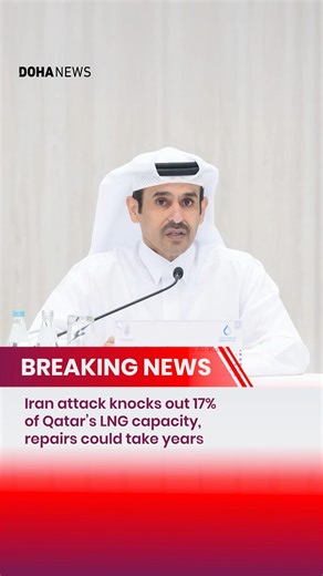 Iran attack knocks out 17% of Qatar’s LNG capacity, repairs could take years