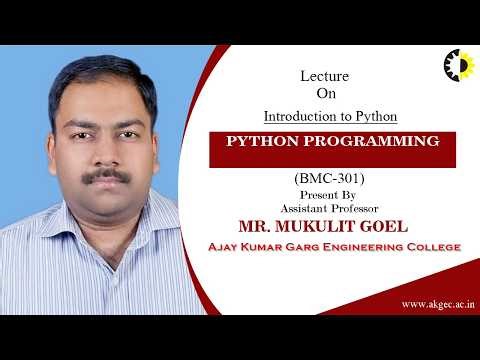 INTRODUCTION TO PYTHON | PYTHON PROGRAMMING | LECTURE 01 BY MR. MUKULIT GOEL | AKGEC