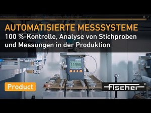 Automatisierte Messsysteme | 100 %-Kontrolle, Stichproben und Messungen in der Produktion | Fischer