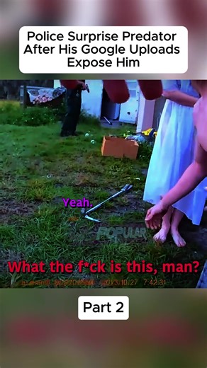 Police Surprise Predator After His Google Uploads expose him part 2 #unpopular #fyp #police #cop #crime