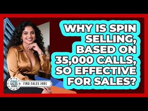 Why Is SPIN Selling, Based On 35,000 Calls, So Effective For Sales? - Find Sales Jobs