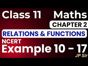 Class 11 Maths Chapter 2 Relations & Functions | NCERT Examples 10 to 17 | CBSE | JP Sir