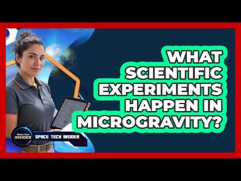 What Scientific Experiments Happen In Microgravity?