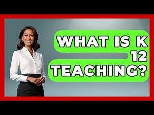 What Is K 12 Teaching? - Childhood Education Zone