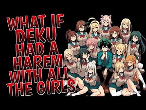 What if Deku Had a Harem With All The Girls l Part 2