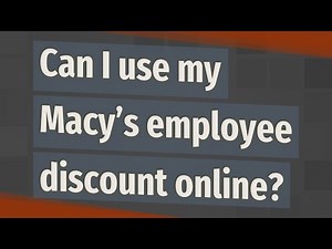 Can I use my Macy’s employee discount online?