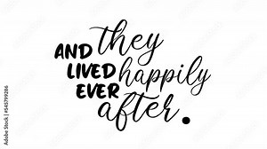 The text And they lived happily ever afer, black and white words with alternating scripts, appearing on the screen. Wedding card title.
