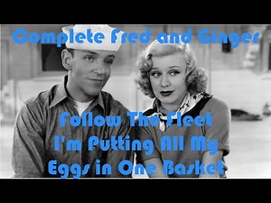 I'm Putting All My Eggs in One Basket - Follow the Fleet - Complete Fred and Ginger #31