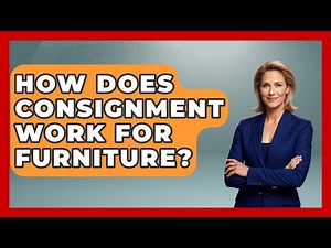 How Does Consignment Work For Furniture? - Consumer Laws For You