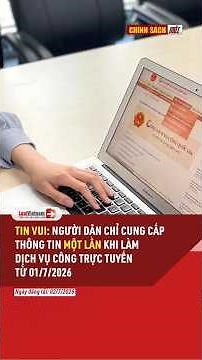 Từ 01/7/2026 Người dân chỉ cung cấp thông tin một lần khi làm dịch vụ công trực tuyến