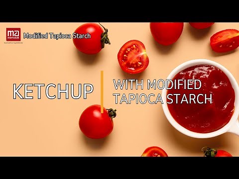 Why Use Modified Tapioca Starch in Ketchup?