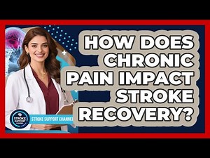 How Does Chronic Pain Impact Stroke Recovery? - Stroke Support Channel