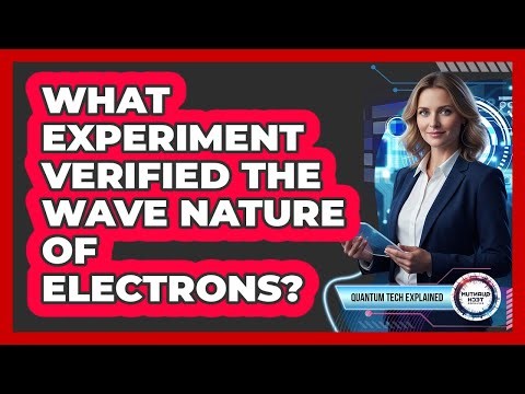 What Experiment Verified the Wave Nature of Electrons?
