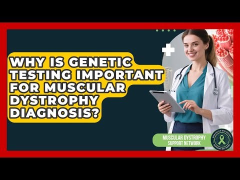 Why Is Genetic Testing Important For Muscular Dystrophy Diagnosis?