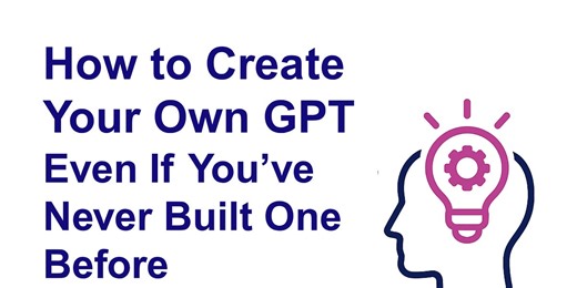 How to Create Your Own GPT —Even If You’ve Never Built One Before