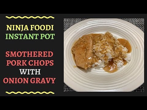 Ninja Foodi Instant Pot Smothered Pork Chops with Onion Gravy