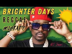 Brighter Days Reggae Mixtape (Busy Signal, Romain Virgo, Etana, Morgan Heritage, Chris Martin)