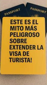 Cual es el MITO más peligroso sobre extender la Visa de Turista?
