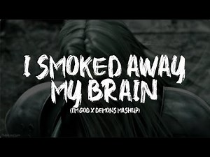 I Smoked Away My Brain (I'm God x Demons Mashup) [Lyrics Video]