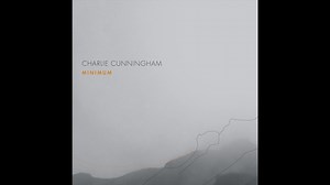 Charlie Cunningham - Minimum listen / Zikuvikuzi