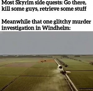 Ide quests: kill some guys, retrieve some stuff Meanwhile that one glitchy murder investigation in Windhelm: - iFunny