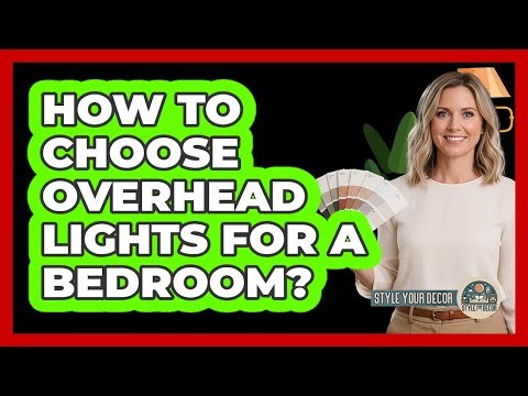 How To Choose Overhead Lights For A Bedroom?