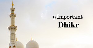 9 Important Everyday Dhikr and Their Benefits