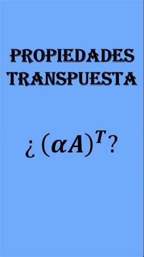 Propiedades matriz transpuesta parte 4 #algebralineal #matematicas #educación#shorts