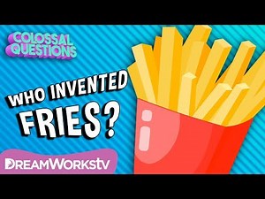 Who Invented Fries?  Content Understanding Questions