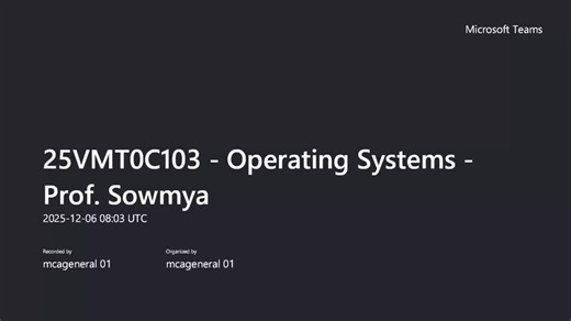 5 -(Module 4) -  25VMT0C103 - Operating Systems - Prof. Sowmya-20251206_133308-Meeting Recording