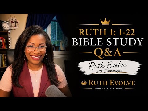 Ruth 1:1-22 Bible Study Q&A | Ruth Evolve with Dominique