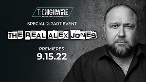 THE REAL ALEX JONES | PREMIERES 9.15.22 - The HighWire