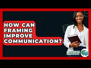 How Can Framing Improve Communication? - The Language Library