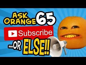 Ask Orange -65 - Subscribe or ELSE!