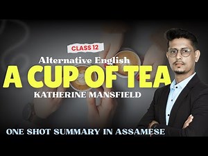 A Cup of Tea || Class 12 || Alternative English || Summary Explanation in Assamese