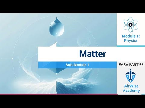EASA Part-66 Module 2 Physics | Sub-Module 01: Matter