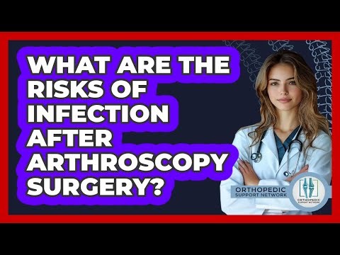 What Are The Risks Of Infection After Arthroscopy Surgery? - Orthopedic Support Network