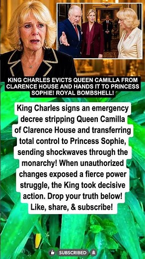 KING CHARLES EVICTS QUEEN CAMILLA FROM CLARENCE HOUSE AND HANDS IT TO PRINCESS SOPHIE!