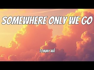 Tommy WÁ - Somewhere Only We Go (Lyrics)