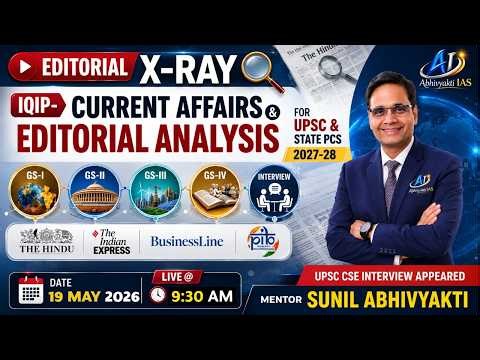 IQIP- DAILY CURRENT AFFAIRS & EDITORIAL ANALYSIS | 19 MAY 2026 | UPSC & STATE PCS 2027-28