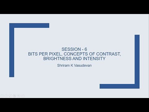 Session - 6: Bits Per Pixel, Intensity, Brightness, Contrast
