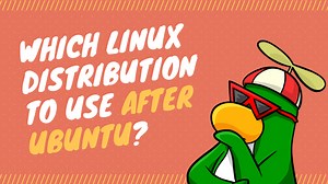 Which Linux Distribution to Use After Ubuntu?
