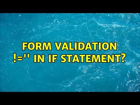 Form validation !='' in if statement? (2 Solutions!!)