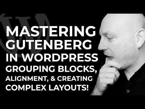 Mastering Gutenberg in WordPress, Grouping Blocks, Alignment & Creating Complex Layouts - No-Code