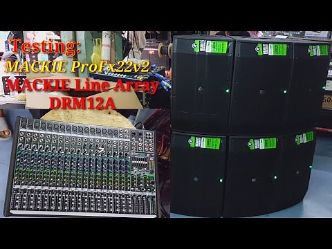 Testing: MACKIE Linearray DRM12A & MACKIE mixer ProFx 22v2