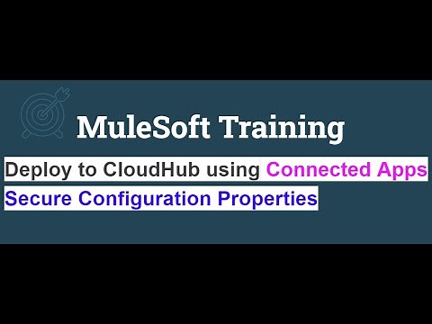 MuleSoft Training: CloudHub Deployment Using Connected Apps, Secure Configuration Properties